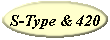 S-Type & 420